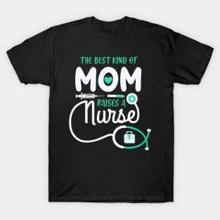 The Best Kind Of Mom Raises A Nurse T-Shirt